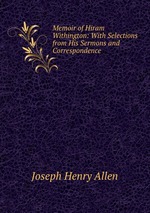 Memoir of Hiram Withington: With Selections from His Sermons and Correspondence