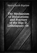 The Mechanism of Dislocations and Fracture of the Hip: II. Litholapaxy; Or