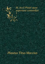 M. Accii Plauti quae supersunt comoediae. 1