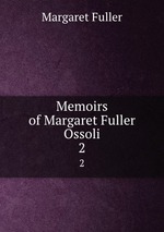 Memoirs of Margaret Fuller Ossoli. 2