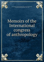 Memoirs of the International congress of anthropology