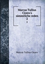 Marcus Tullius Cicero`s smmtliche reden. 2