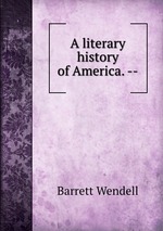 A literary history of America. --