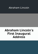 Abraham Lincoln`s First Inaugural Address