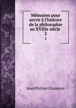 Mmoires pour servir  l`histoire de la philosophie au XVIIIe sicle .. 2