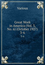 Great Work in America (Vol. 3, No. 6) (October 1927). 3-6