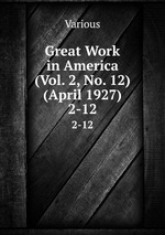 Great Work in America (Vol. 2, No. 12) (April 1927). 2-12