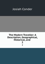 The Modern Traveller: A Description, Geographical, Historical, and .. 2
