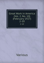 Great Work in America (Vol. 2, No. 10) (February 1927). 2-10