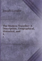 The Modern Traveller: A Description, Geographical, Historical, and .. 6