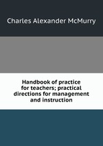 Handbook of practice for teachers; practical directions for management and instruction