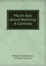Much Ado about Nothing: A Comedy
