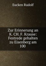 Zur Erinnerung an K. CH. F. Krause: Festrede gehalten zu Eisenberg am 100