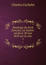 Naufrage du brick francais, La Sophie: perdu le 30 mai 1819 sur la cte .. 1