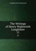 The Writings of Henry Wadsworth Longfellow. 11