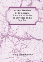Nature Sketches in Temperate America: A Series of Sketches and a Popular