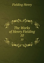 The Works of Henry Fielding. 10