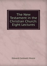 The New Testament in the Christian Church: Eight Lectures