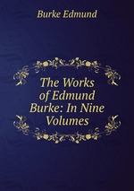 The Works of Edmund Burke: In Nine Volumes