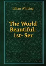 The World Beautiful: 1st- Ser