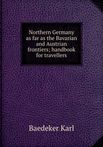 Northern Germany as far as the Bavarian and Austrian frontiers; handbook for travellers