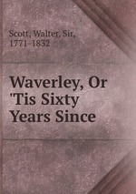 Waverley, Or `Tis Sixty Years Since