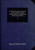 M. Tvllii Ciceronis orationes ex recensione Ioannis Georgii Graevii cum ejusdem animadversionibus. 4