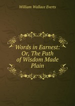 Words in Earnest: Or, The Path of Wisdom Made Plain