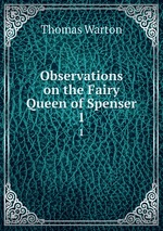 Observations on the Fairy Queen of Spenser. 1