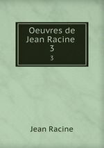 Oeuvres de Jean Racine .. 3