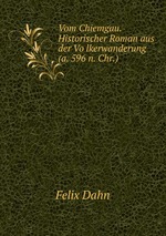 Vom Chiemgau. Historischer Roman aus der Volkerwanderung (a. 596 n. Chr.)