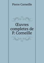 uvres completes de P. Corneille