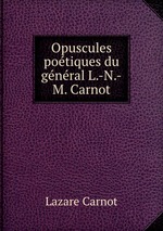 Opuscules potiques du gnral L.-N.-M. Carnot