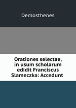 Orationes selectae, in usum scholarum edidit Franciscus Slameczka: Accedunt