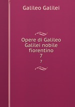 Opere di Galileo Galilei nobile fiorentino. 7