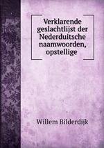 Verklarende geslachtlijst der Nederduitsche naamwoorden, opstellige