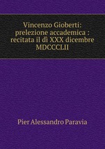 Vincenzo Gioberti: prelezione accademica : recitata il d XXX dicembre MDCCCLII