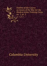 Outline of the Course on Issues of the War for the Student Army Training Corps. no. 1, pt. 2