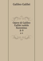 Opere di Galileo Galilei nobile fiorentino. 8-9