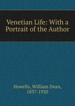 Venetian Life: With a Portrait of the Author