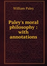 Paley`s moral philosophy : with annotations