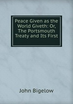 Peace Given as the World Giveth: Or, The Portsmouth Treaty and Its First
