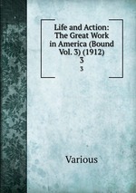 Life and Action: The Great Work in America (Bound Vol. 3) (1912). 3