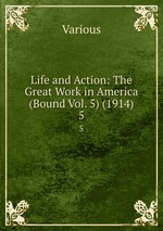 Life and Action: The Great Work in America (Bound Vol. 5) (1914). 5