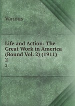 Life and Action: The Great Work in America (Bound Vol. 2) (1911). 2