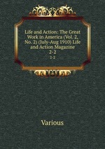 Life and Action: The Great Work in America (Vol. 2, No. 2) (July-Aug 1910) Life and Action Magazine. 2-2