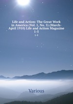 Life and Action: The Great Work in America (Vol. 1, No. 5) (March-April 1910) Life and Action Magazine. 1-5