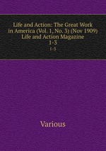 Life and Action: The Great Work in America (Vol. 1, No. 3) (Nov 1909) Life and Action Magazine. 1-3