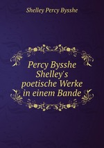 Percy Bysshe Shelley`s poetische Werke in einem Bande