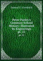 Peter Parley`s Common School History: Ilustrated by Engravings. pt. 21